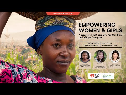 Empowering Women and Girls. A discussion with The Life You Can Save and Village Enterprise.
