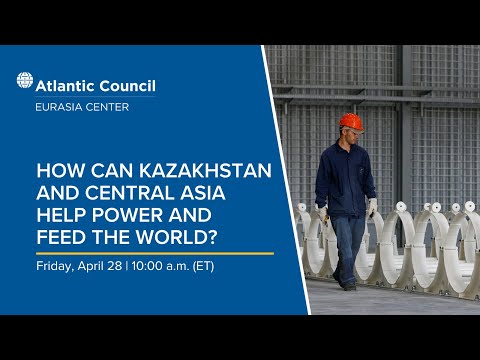 How can Kazakhstan and Central Asia help power and feed the world?