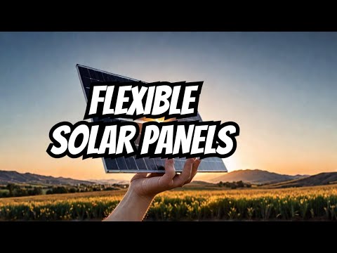 Revolutionary Flexible Solar Panels: The Future of Clean Energy!